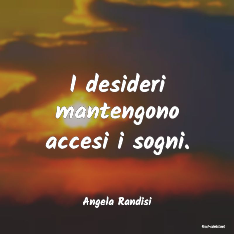 frasi di  Angela Randisi

