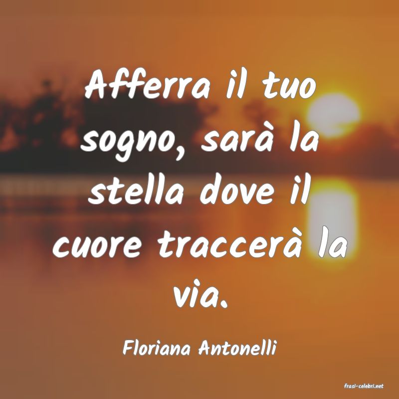 frasi di  Floriana Antonelli
