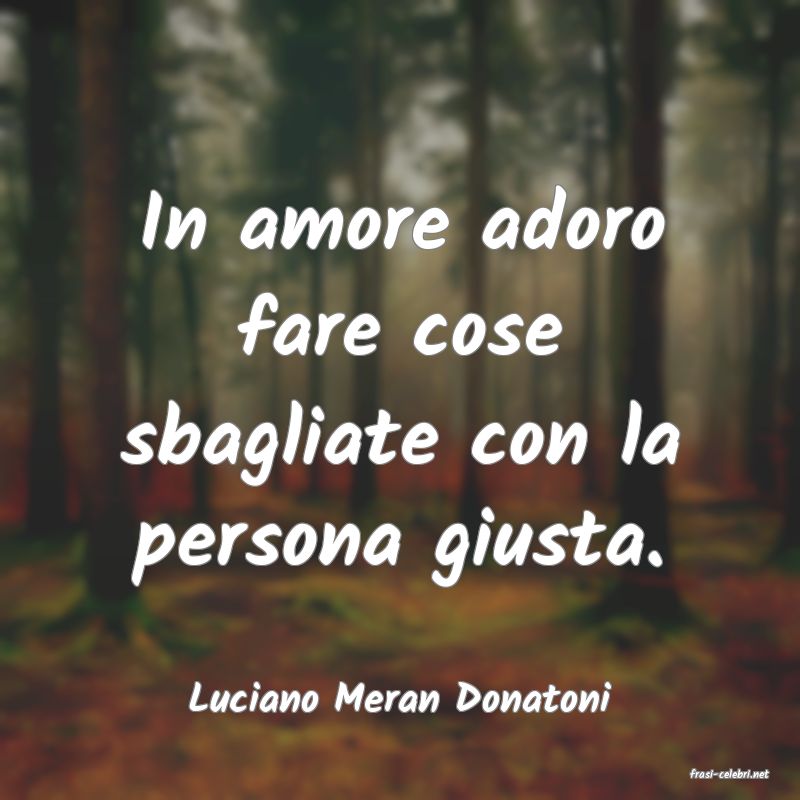 frasi di  Luciano Meran Donatoni
