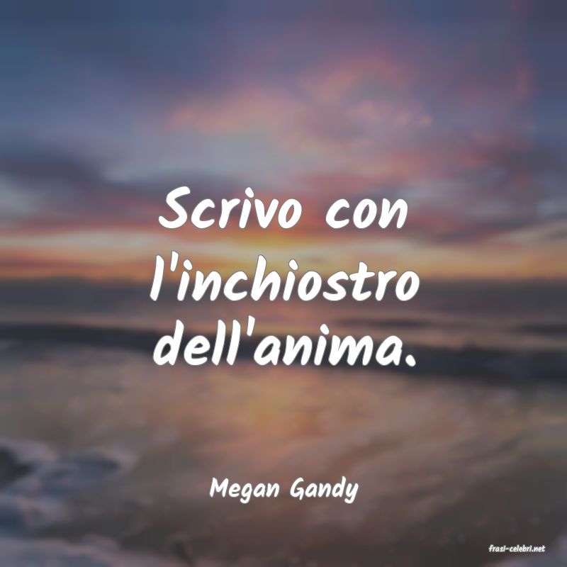 frasi di  Megan Gandy
