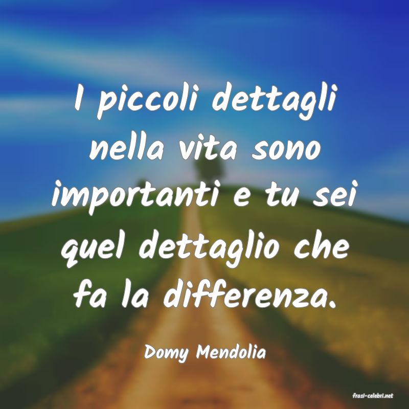 frasi di  Domy Mendolia

