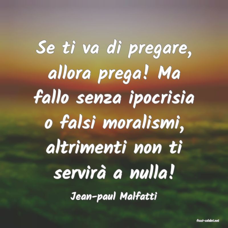 frasi di  Jean-paul Malfatti
