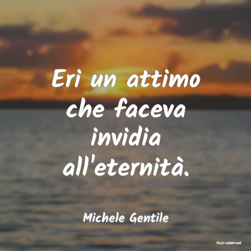 frasi di  Michele Gentile
