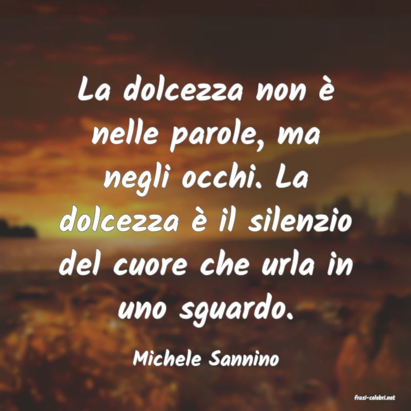 frasi di  Michele Sannino
