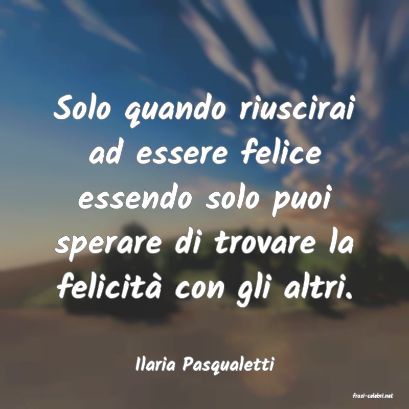 frasi di Ilaria Pasqualetti