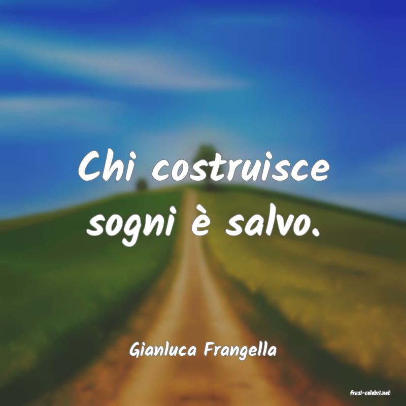 frasi di  Gianluca Frangella
