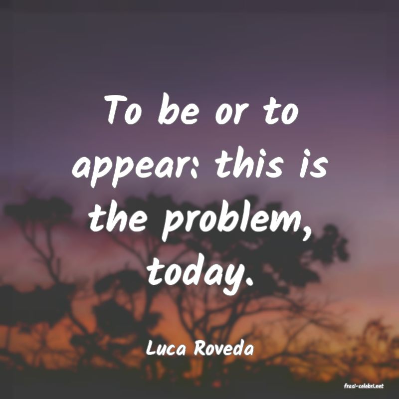 frasi di  Luca Roveda
