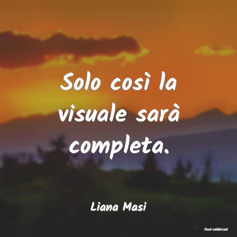 frasi di  Liana Masi
