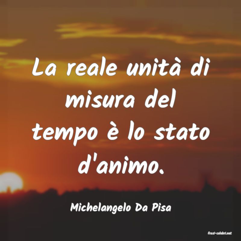 frasi di  Michelangelo Da Pisa
