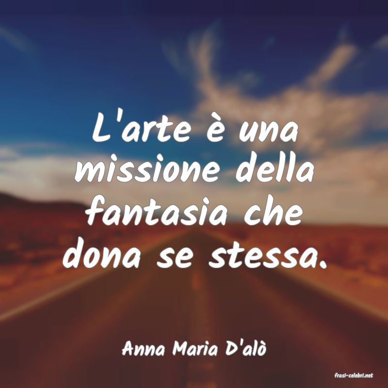 frasi di Anna Maria D'al