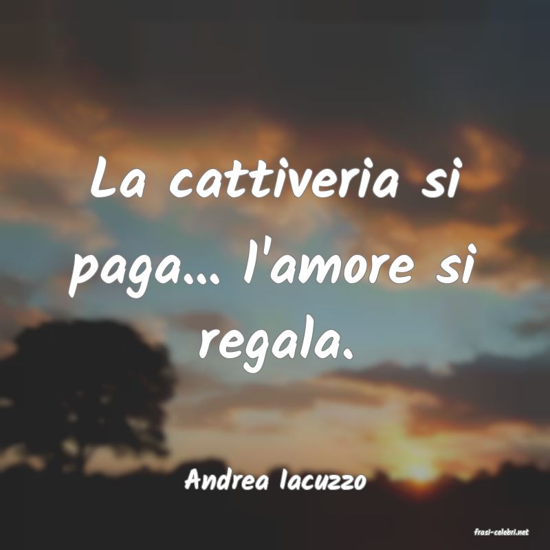 frasi di  Andrea Iacuzzo
