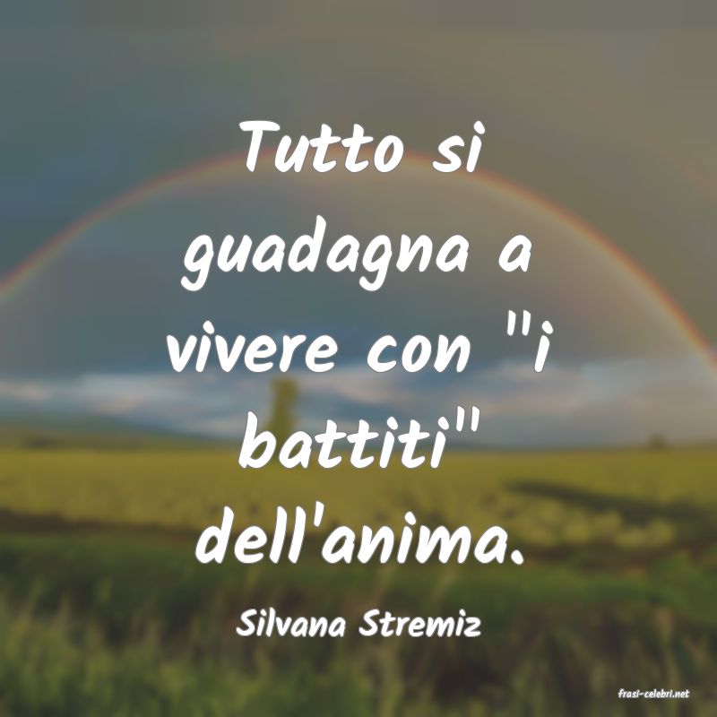 frasi di  Silvana Stremiz
