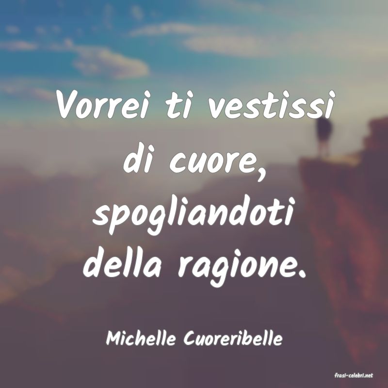 frasi di  Michelle Cuoreribelle
