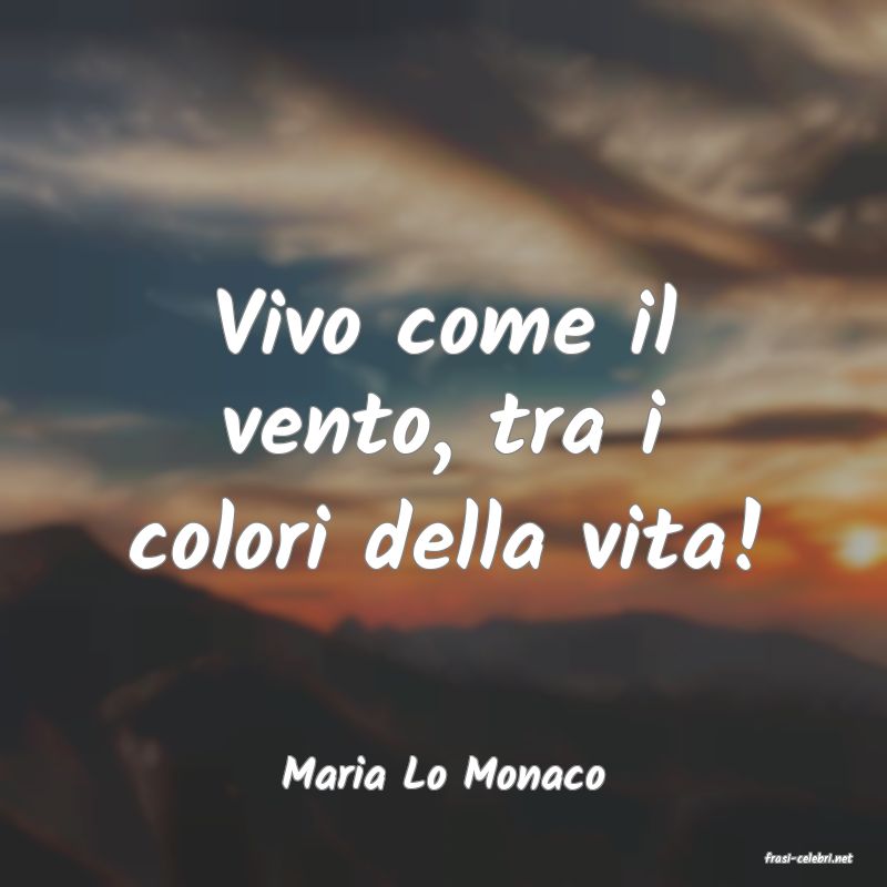 frasi di  Maria Lo Monaco
