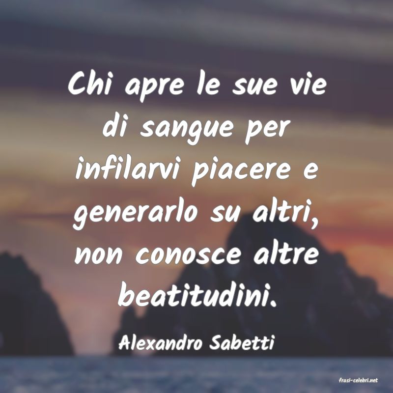 frasi di  Alexandro Sabetti
