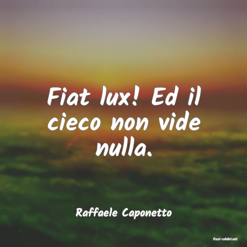 frasi di  Raffaele Caponetto
