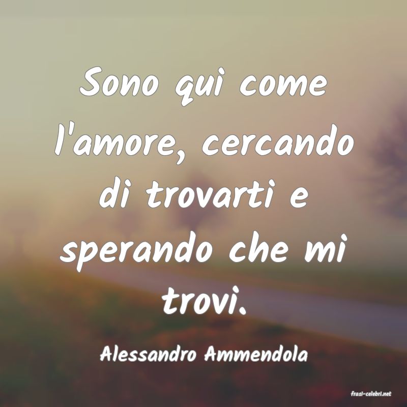 frasi di  Alessandro Ammendola
