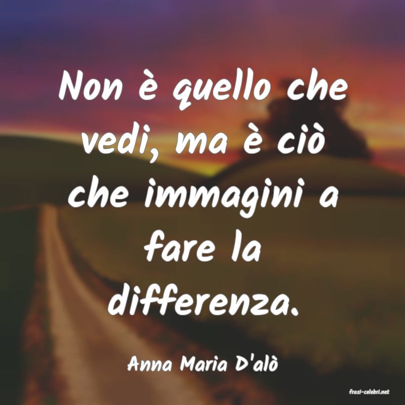 frasi di Anna Maria D'al