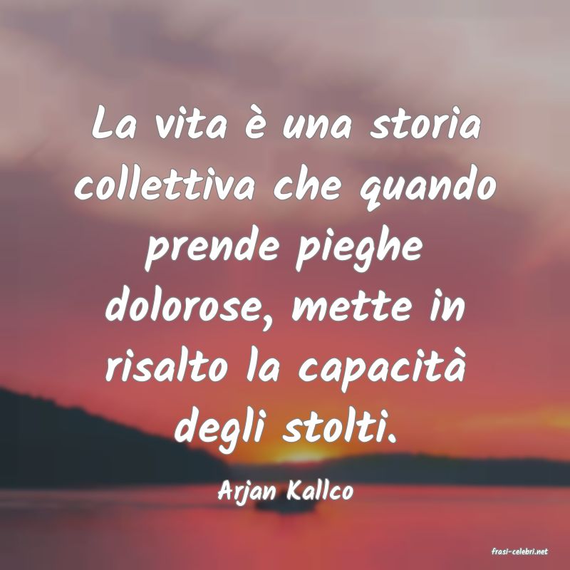 frasi di Arjan Kallco