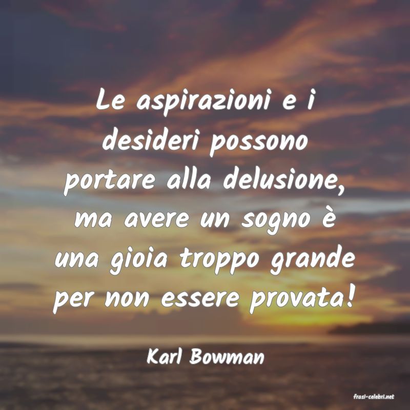 frasi di  Karl Bowman
