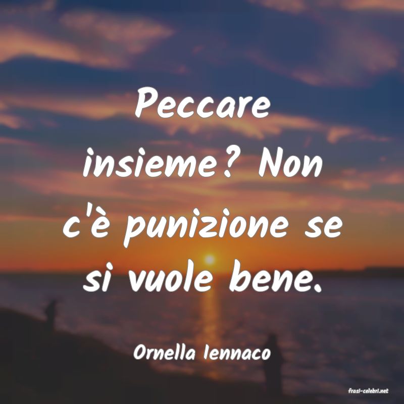 frasi di  Ornella Iennaco
