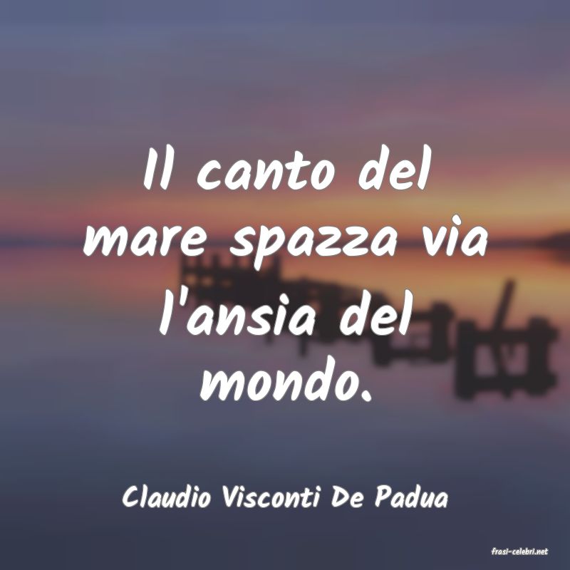 frasi di  Claudio Visconti De Padua
