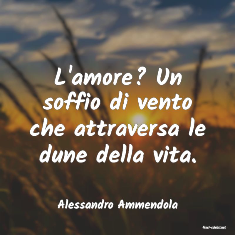 frasi di  Alessandro Ammendola
