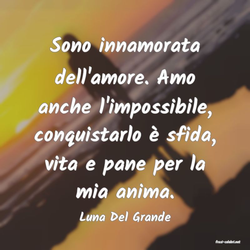 frasi di  Luna Del Grande
