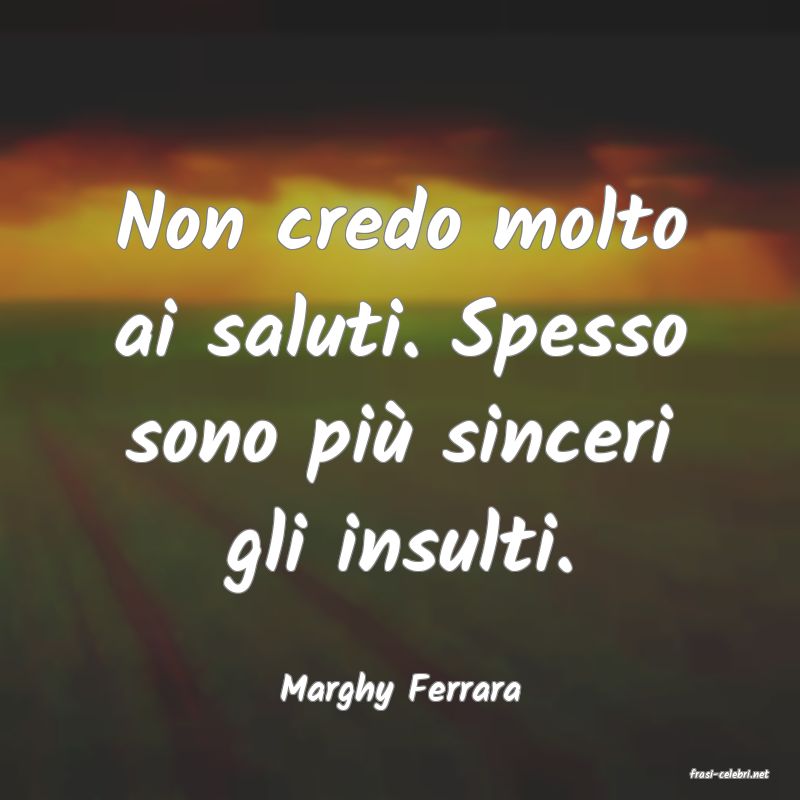 frasi di  Marghy Ferrara
