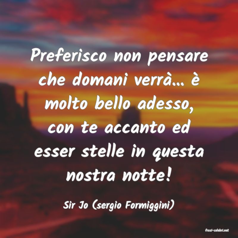 frasi di  Sir Jo (sergio Formiggini)
