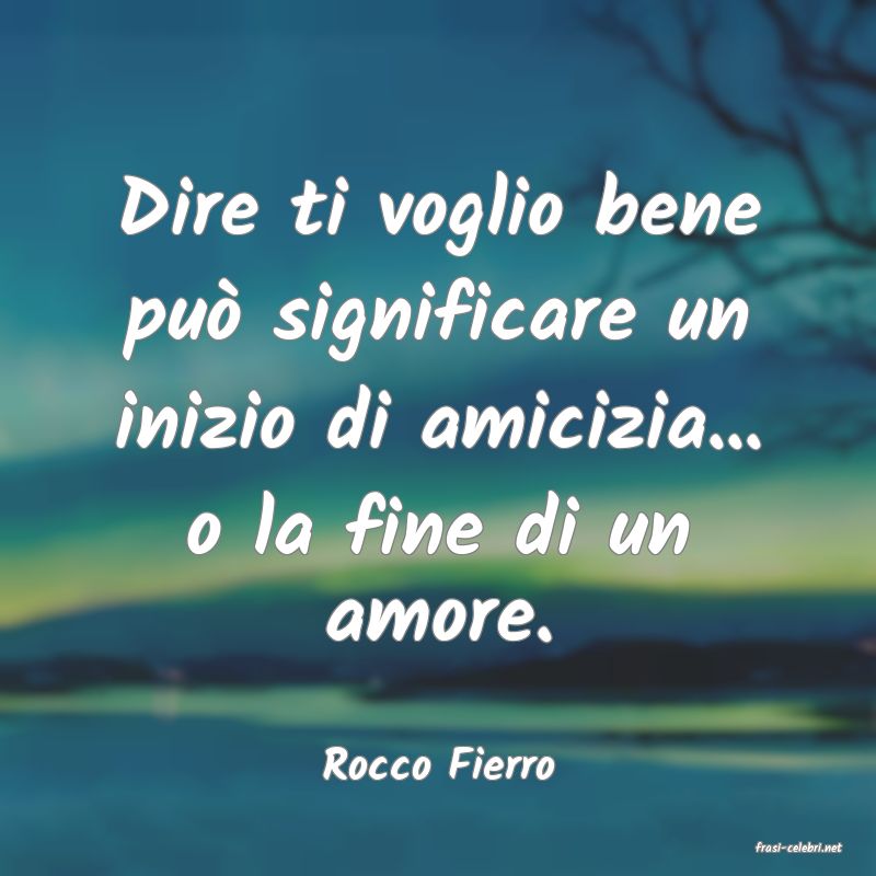 frasi di  Rocco Fierro
