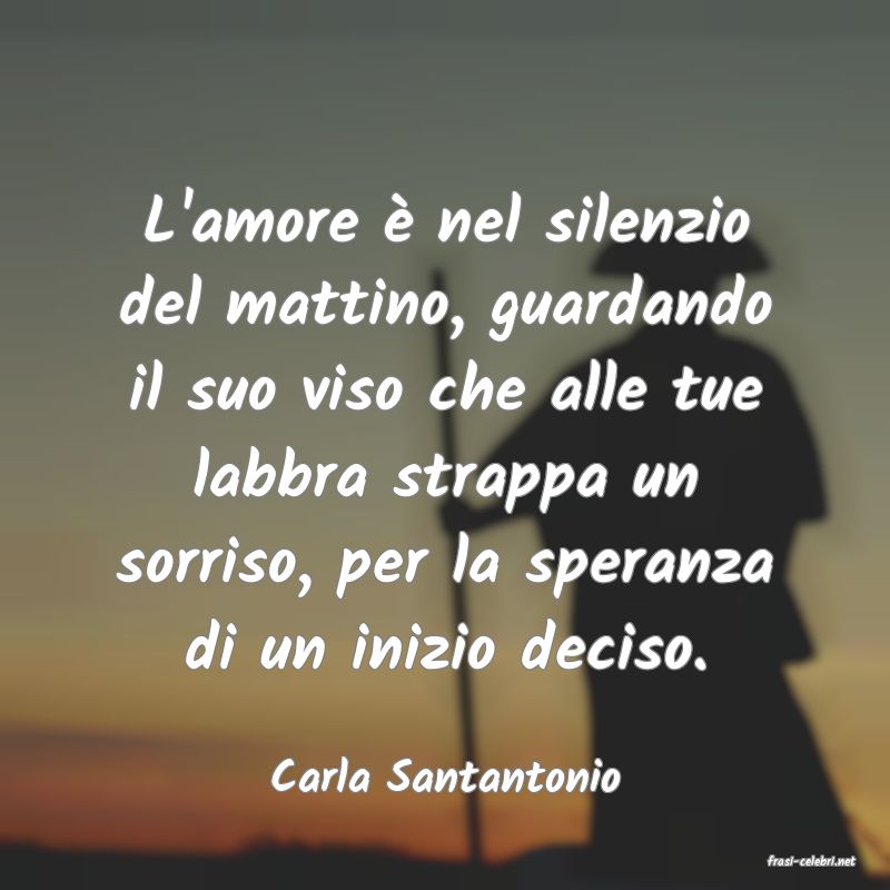 frasi di  Carla Santantonio
