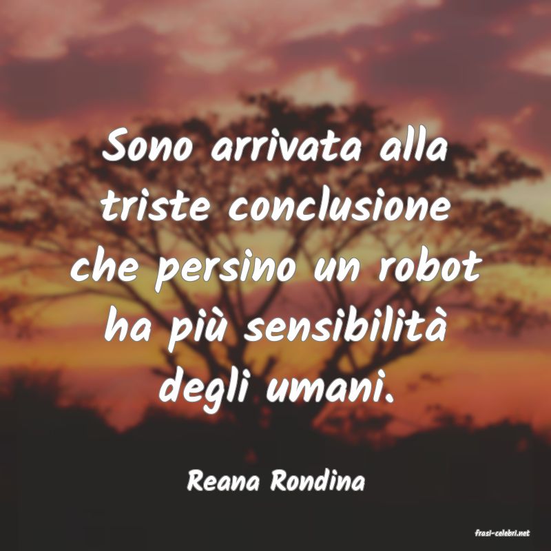 frasi di  Reana Rondina
