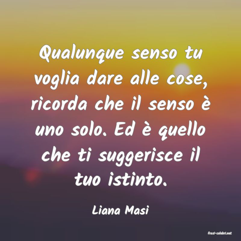 frasi di  Liana Masi
