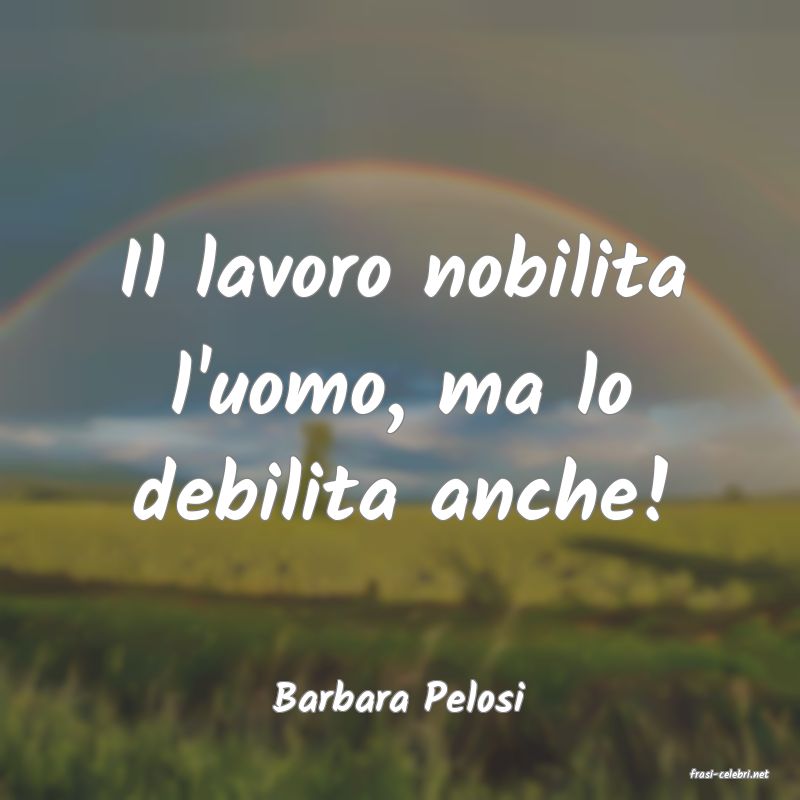 frasi di  Barbara Pelosi
