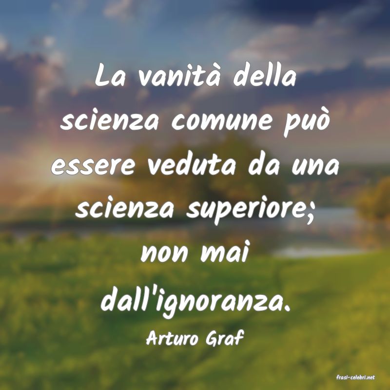 frasi di  Arturo Graf
