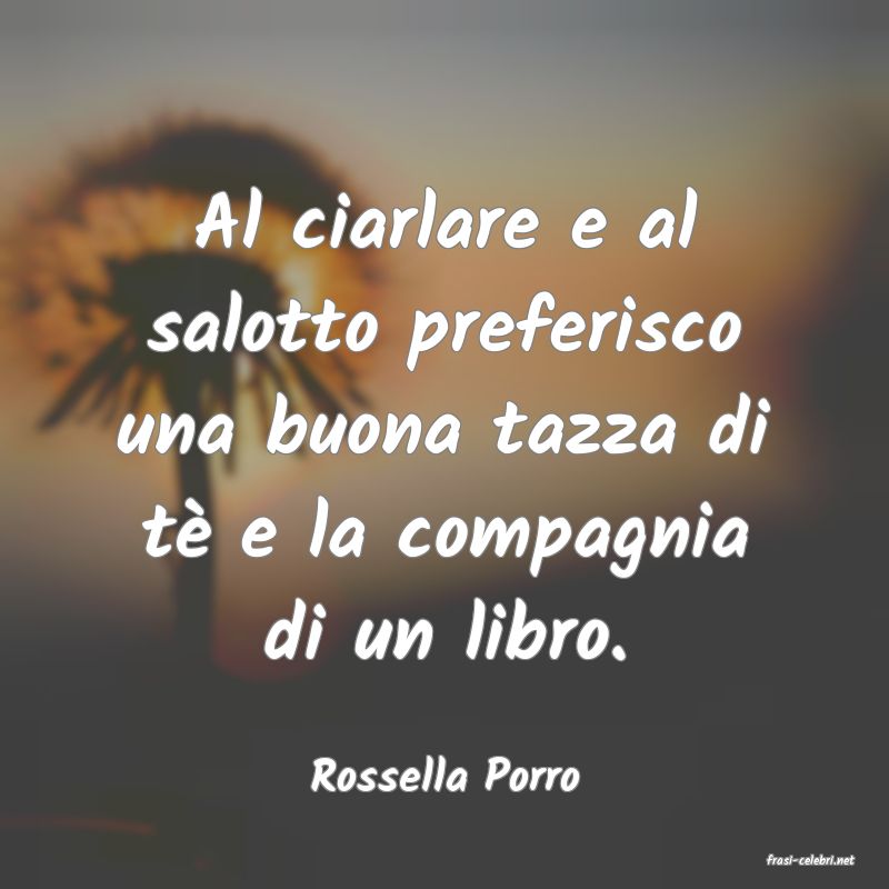frasi di  Rossella Porro
