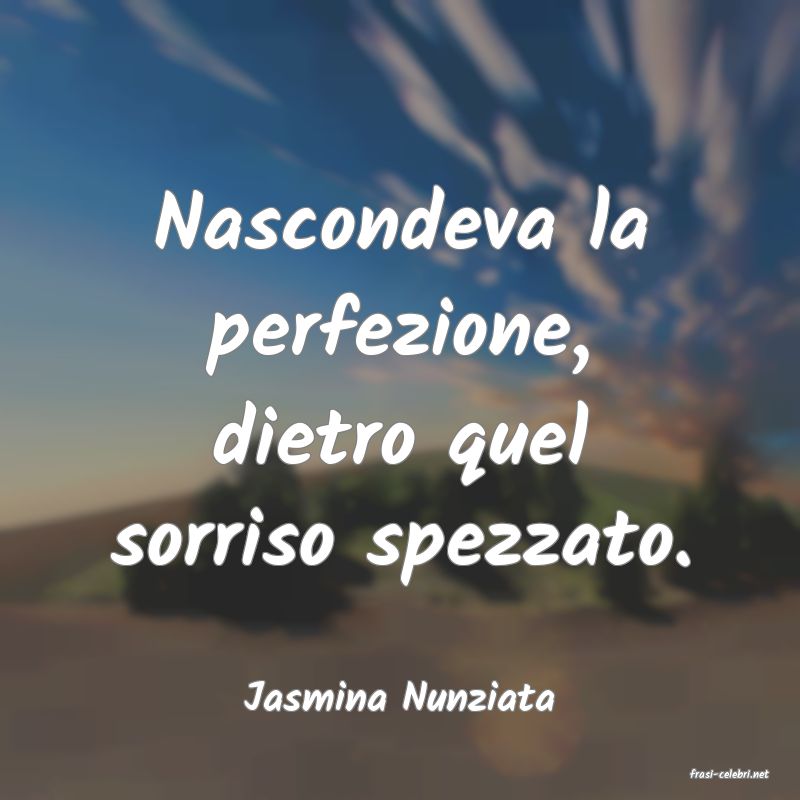 frasi di  Jasmina Nunziata
