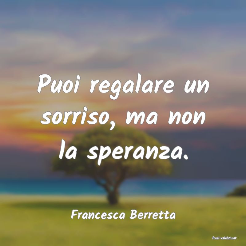 frasi di  Francesca Berretta
