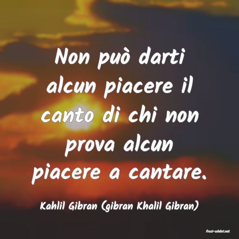 frasi di  Kahlil Gibran (gibran Khalil Gibran)
