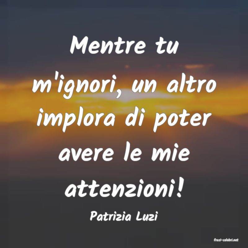 frasi di  Patrizia Luzi
