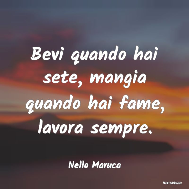 frasi di  Nello Maruca
