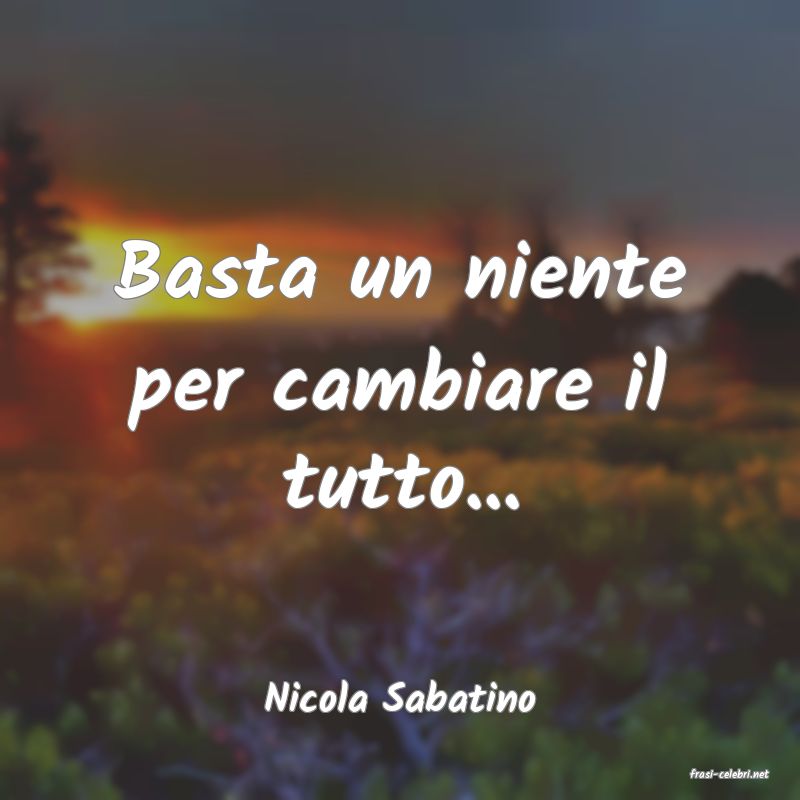 frasi di  Nicola Sabatino
