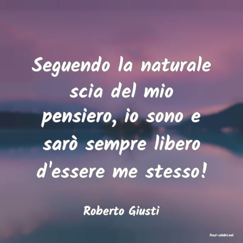 frasi di  Roberto Giusti
