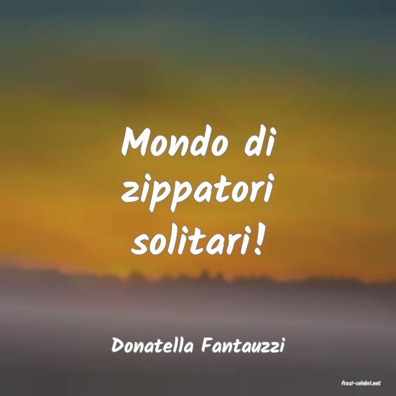 frasi di  Donatella Fantauzzi
