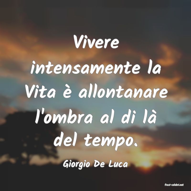 frasi di  Giorgio De Luca
