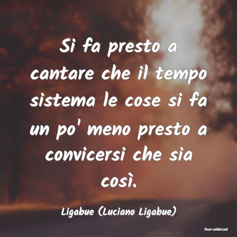 frasi di Ligabue (Luciano Ligabue)