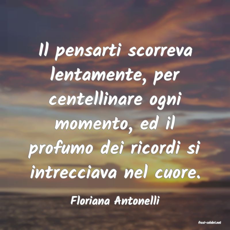frasi di  Floriana Antonelli
