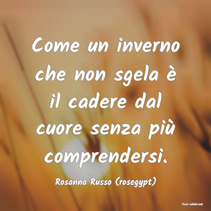 frasi di  Rosanna Russo (rosegypt)
