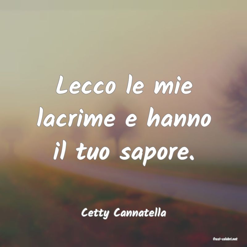 frasi di  Cetty Cannatella
